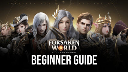 BlueStacks’ Beginners Guide to Playing Forsaken World: Gods and Demons