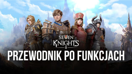 Seven Knights 2 – jak uzyskać najlepszą grafikę, sterowanie gamepadem i wiele więcej