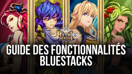 Mythic Heroes – Comment Utiliser les Outils de BlueStacks pour Automatiser le Grinding, Accélérer le Reroll et Bien Plus Encore