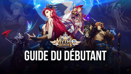 Les Meilleurs Conseils pour Débutants dans Mythic Heroes pour Bien Commencer