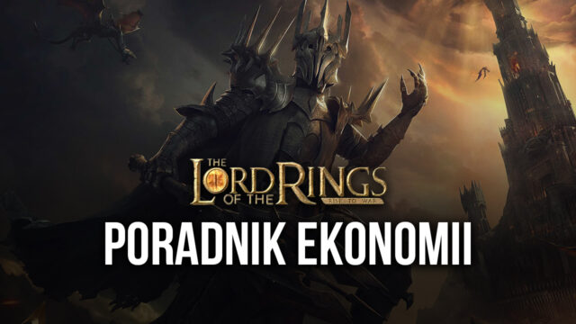 The Lord of the Rings: War – przewodnik po ekonomii