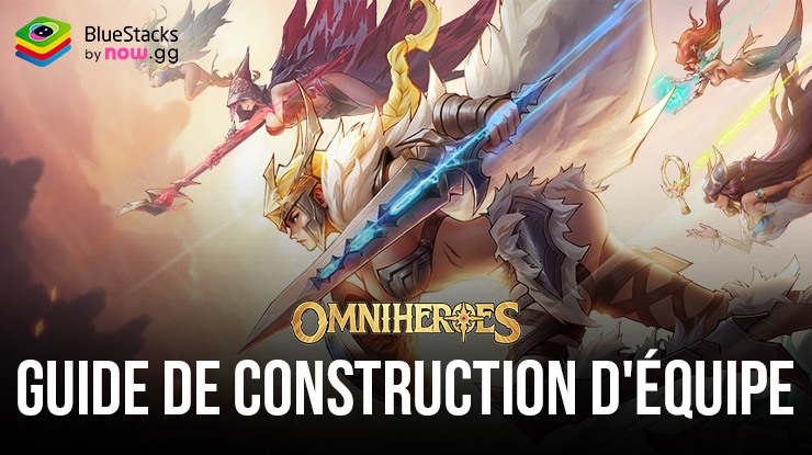 Omniheroes – Guide de construction d’équipe