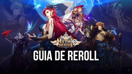 Guia de Reroll em Mythic Heroes: 7 passos para começar com os melhores personagens do jogo