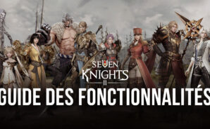 Seven Knights 2 – Comment Jouer avec les Meilleurs Graphismes, une Manette de Jeu et Plus Encore