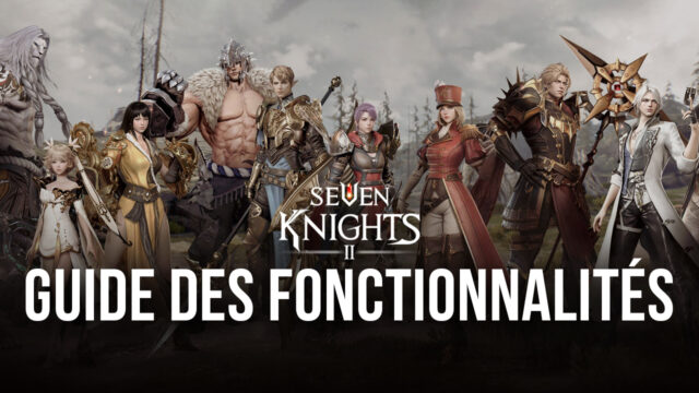 Seven Knights 2 – Comment Jouer avec les Meilleurs Graphismes, une Manette de Jeu et Plus Encore
