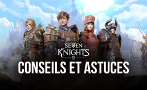 Seven Knights 2 : Conseils, Astuces et Stratégies pour Bien Commencer