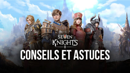 Seven Knights 2 : Conseils, Astuces et Stratégies pour Bien Commencer