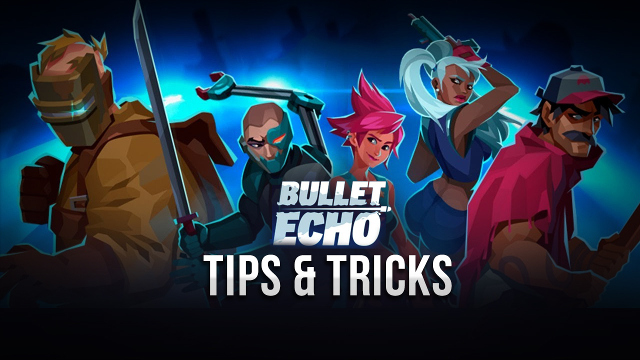 Bullet Echo Tips & Tricks For Beginners