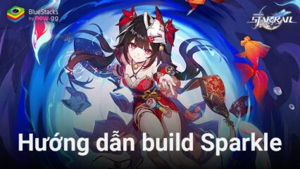 Honkai: Star Rail – Hướng dẫn build nhân vật Sparkle sao cho mạnh nhất