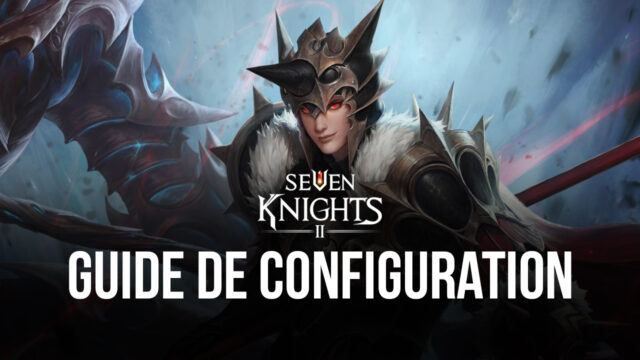Comment Jouer à Seven Knights 2 sur PC avec BlueStacks