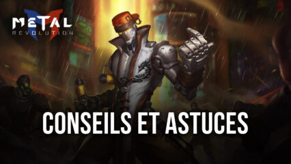 Metal Revolution – Conseils et Astuces pour Gagner Tous Vos Combats