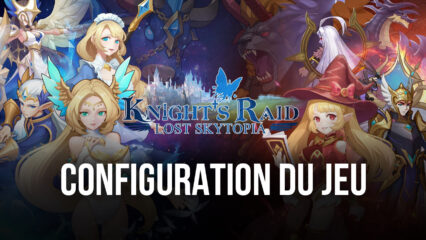 Guide d’Installation de Knight’s Raid: Lost Skytopia sur BlueStacks