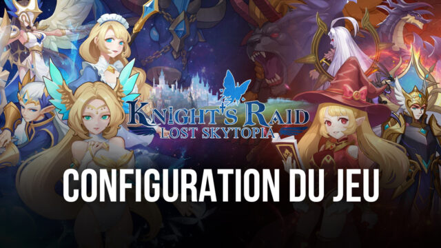 Guide d’Installation de Knight’s Raid: Lost Skytopia sur BlueStacks