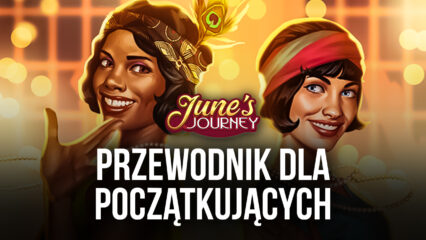 Przewodnik dla nowicjuszy June’s Journey grających z Bluestacks