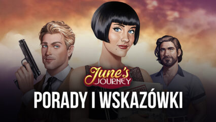 Wskazówki i porady do grania w June’s Journey