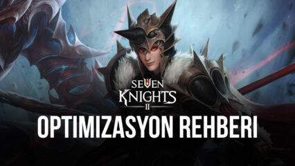 Seven Knights 2 için BlueStacks Optimizasyon Rehberi