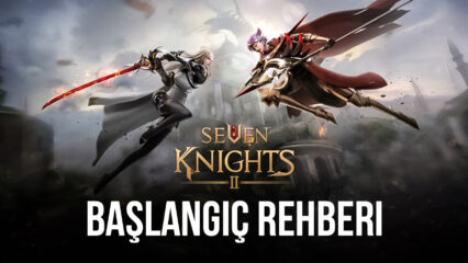 Yeni Başlayanlar İçin Seven Knights 2