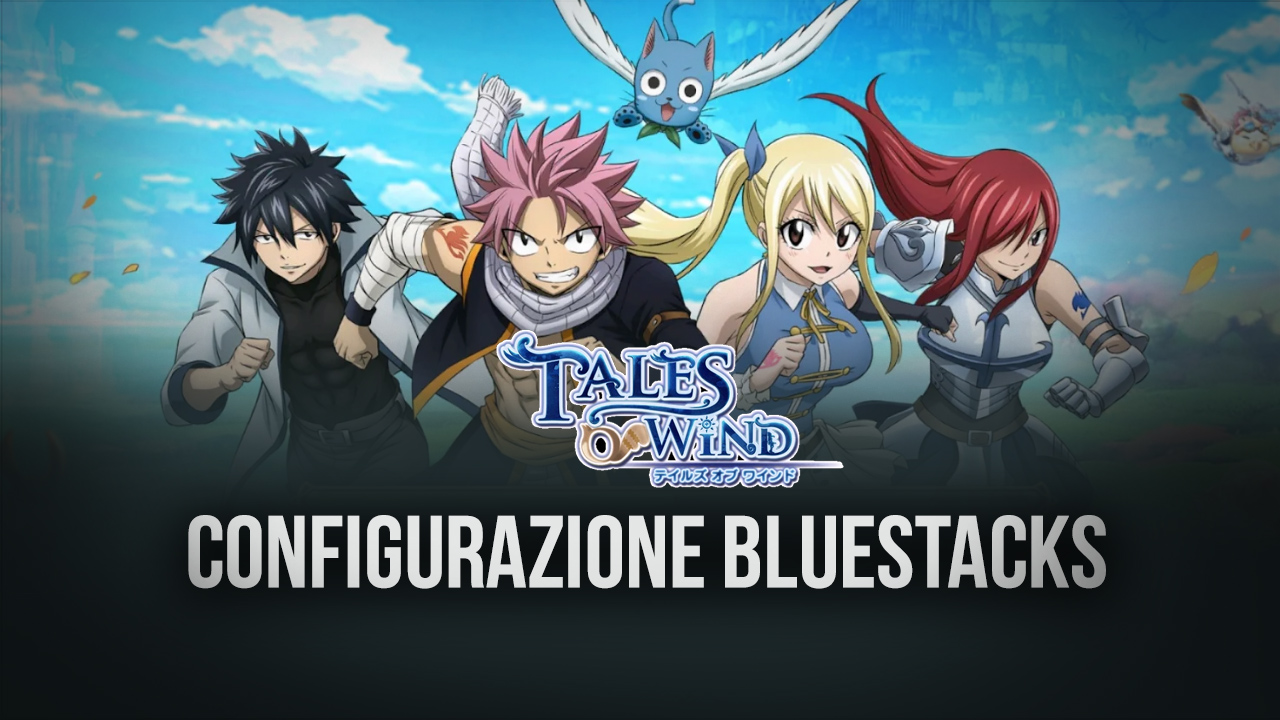 Gioca su Bluestacks Tales of Wind, ora in collaborazione con Fairy Tail