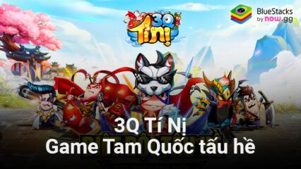 3Q Tí Nị: Game Tam Quốc tấu hề hài hước sẽ do SohaGame phát hành