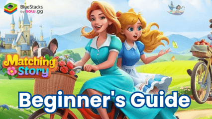 Matching Story – Puzzle Games Beginner’s Guide to Master the Gameplay Mechanics