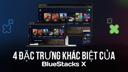 BlueStacks X: 4 đặc điểm tạo nên sự khác biệt so với các đối thủ