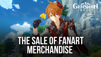 Genshin Impact Allows The Sale of Fanart Merchandise