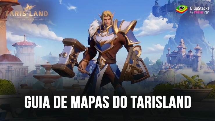 Guia de mapas de Tarisland: jogue com o BlueStacks