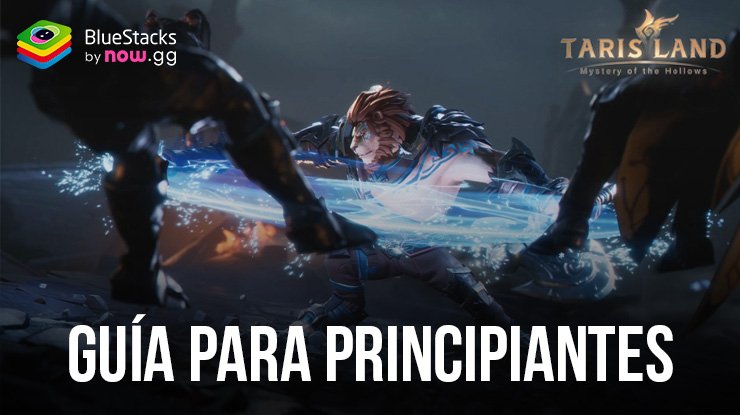 Guía para principiantes de Tarisland comienza tus aventuras de la manera correcta