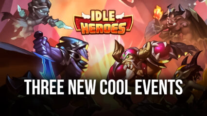 Idle Heroes: Three New Cool Events are Getting Added to the Game