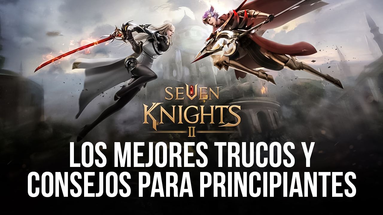 Seven Knights 2: Dicas, truques e estratégias para começar o jogo