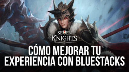 Seven Knights 2 en PC – Cómo Obtener las Mejores Gráficas, Controles de Mando, y Más