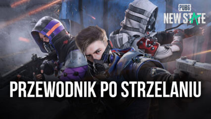 PUBG: Przewodnik po strzelaniu w PUBG: NEW STATE, poznaj wszystkie style strzelania