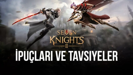 Seven Knights 2 için İpuçları ve Tavsiyeler