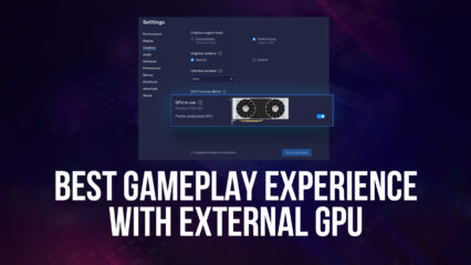 BlueStacks Provides the Best Gameplay Experience by Automatically Choosing your External GPU