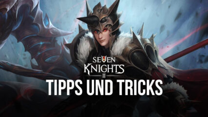 Seven Knights 2: Tipps, Tricks, und Strategien, um auf dem richtigen Weg anzufangen