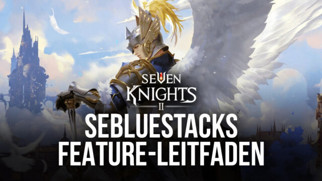 Seven Knights 2 – Wie man die besten Grafiken, Gamepad-Kontrollen und mehr bekommt