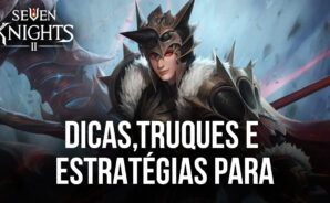 Seven Knights 2: Dicas, truques e estratégias para começar o jogo bem