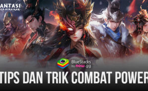Tips Dan Trik Meningkatkan Combat Power Di Game Fantasi Tiga Kerajaan: Perang