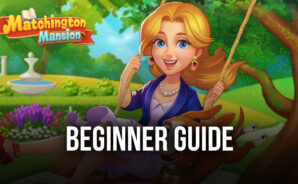 BlueStacks’ Beginners Guide to Playing Matchington Mansion