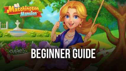 BlueStacks’ Beginners Guide to Playing Matchington Mansion