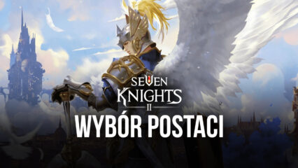 Seven Knights 2 – opis postaci
