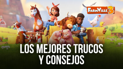 Los Mejores Trucos y Consejos de FarmVille 3: Animales Para Empezar tu Granja con Buen Pie