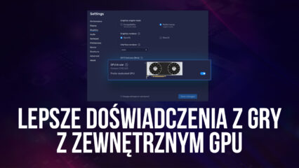 Niesamowite wrażenia z gry z zewnętrznnym procesorem graficznum z BlueStacks