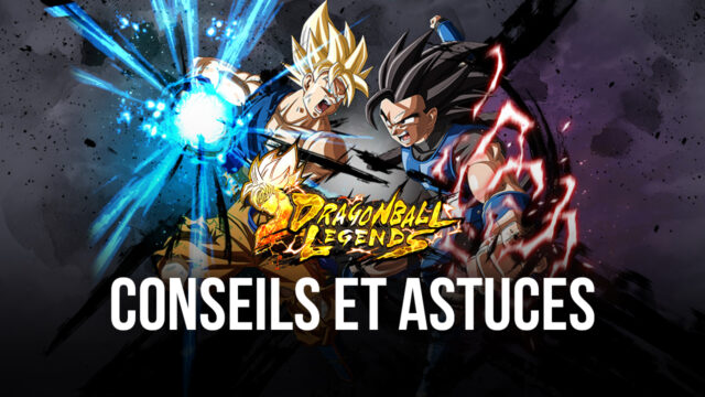 Dragon Ball Legends – Quelques Conseils et Astuces pour Vous Aider