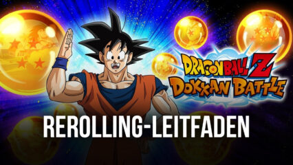 Dragon Ball Z Dokkan Battle Reroll-Leitfaden – wie man rerollt und von Anfang an die stärksten Charaktere freischaltet