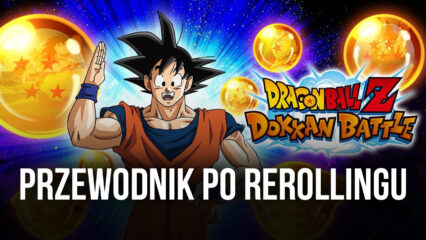 Dragon Ball Z Dokkan Battle Reroll Guide – Jak wykonać rerolling i od początku odblokować najsilniejsze postacie