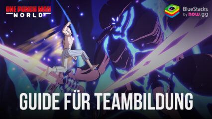 One Punch Man World Guide zum Aufbau der stärksten Teams