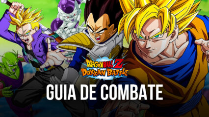 Guia de Combate em Dragon Ball Z Dokkan Battle: tudo o que precisa saber para vencer em mais batalhas