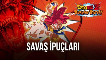 İpuçlarımız ile Dragon Ball Z Dokkan Battle Oyunundaki Her Savaşı Kazanın