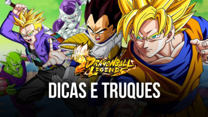 Dicas e Truques para te Ajudar no Dragon Ball Legends